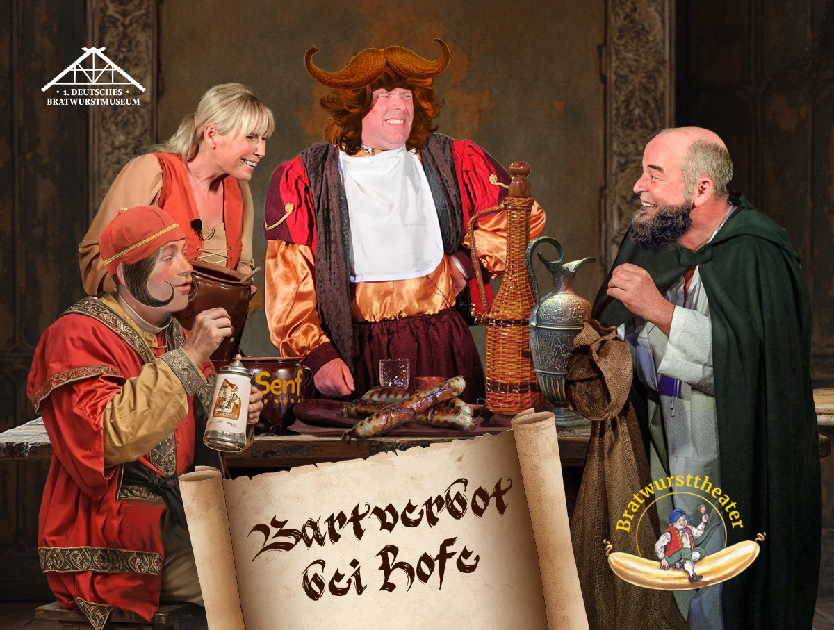 Bratwursttheater „Bartverbot bei Hofe“ 17.30 Uhr Buffet | 20 Uhr 